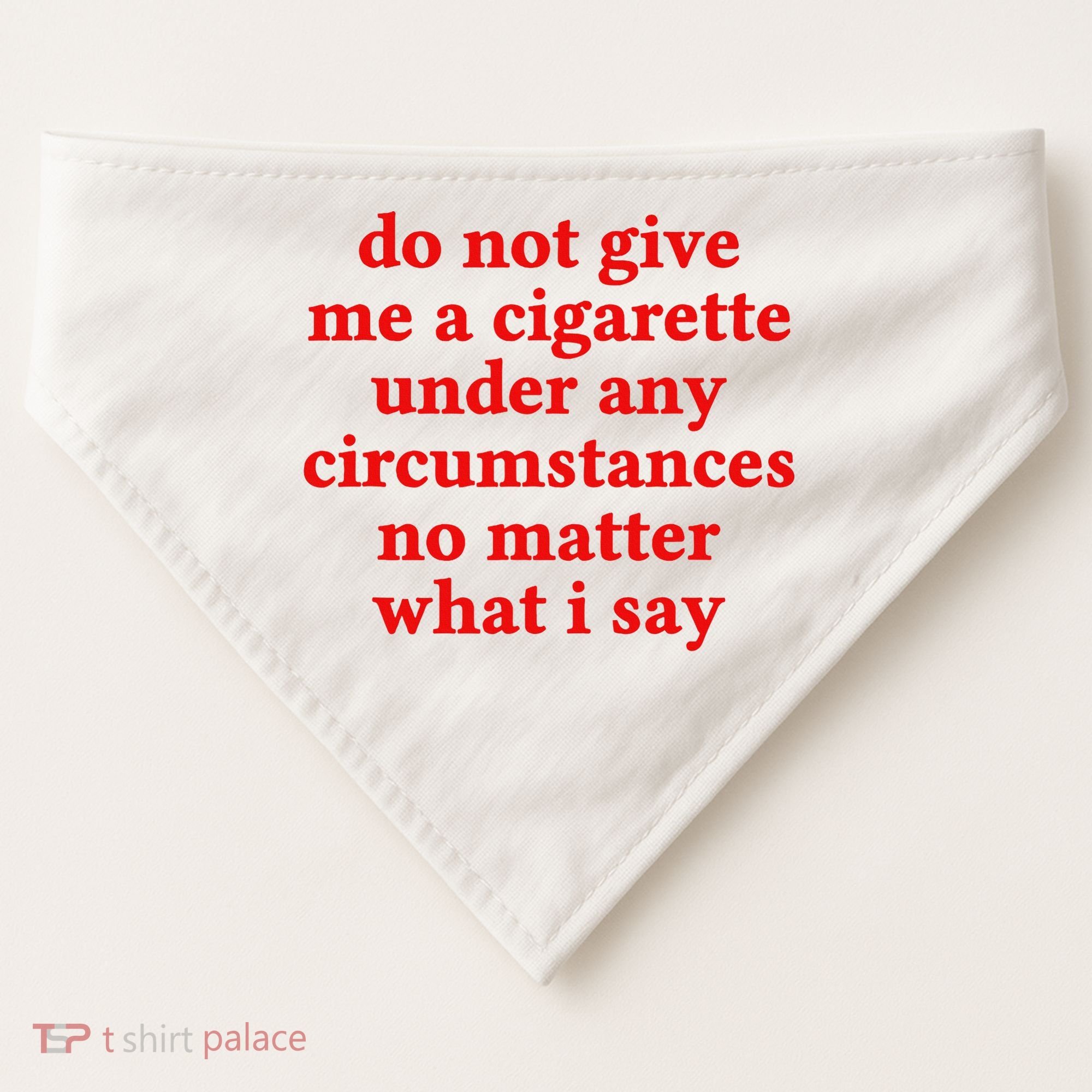 Do Not Give Me A Cigarette Under Any Circumstances USA-Made Doggie Bandana