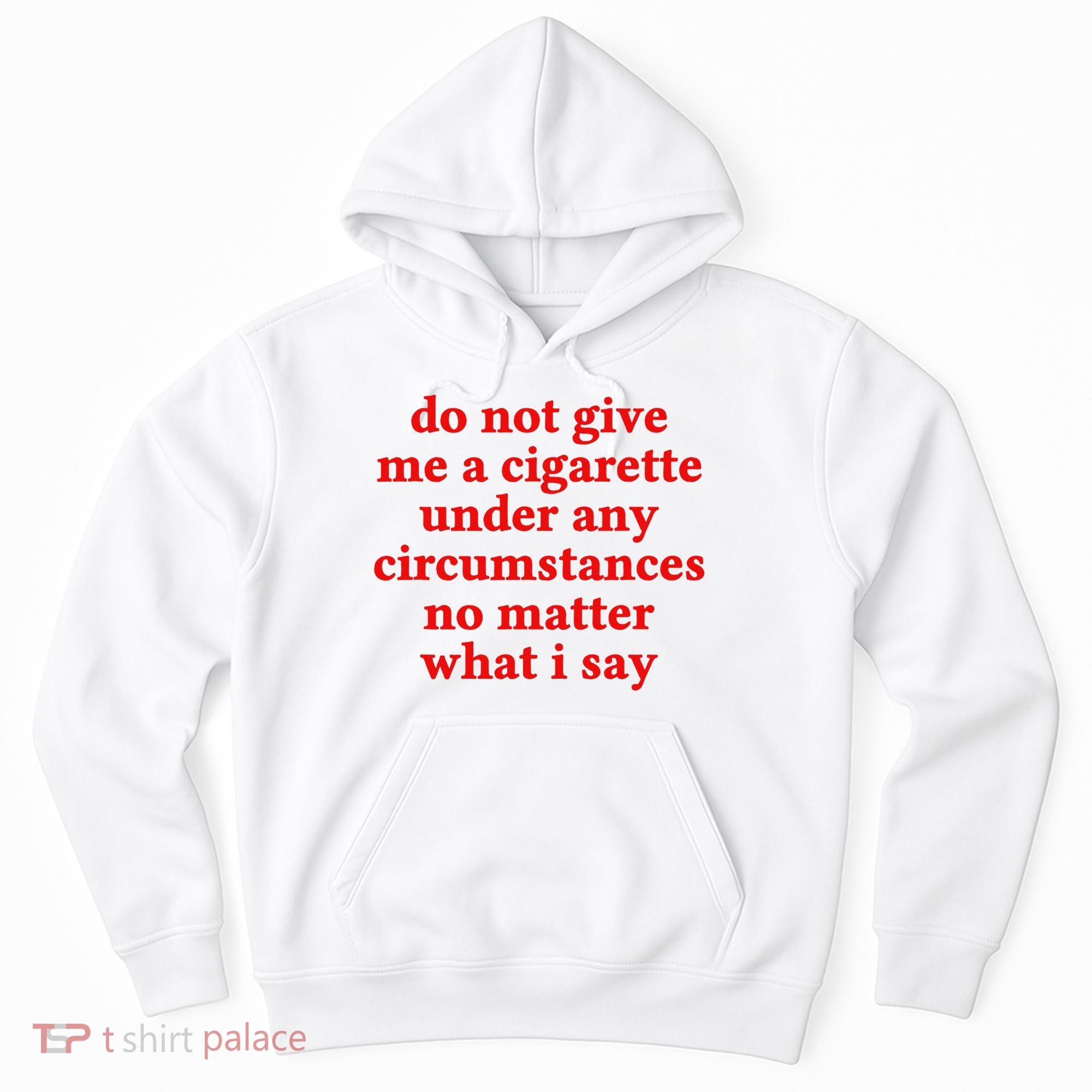 Do Not Give Me A Cigarette Under Any Circumstances Hoodie