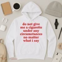 Do Not Give Me A Cigarette Under Any Circumstances Hoodie thumb 3
