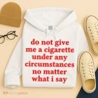 Do Not Give Me A Cigarette Under Any Circumstances Hoodie thumb 4