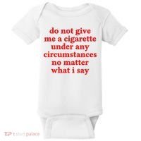 Do Not Give Me A Cigarette Under Any Circumstances Baby Bodysuit thumb 0