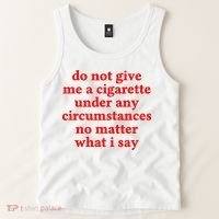 Do Not Give Me A Cigarette Under Any Circumstances Tank Top thumb 2