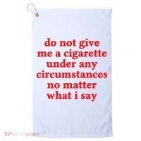Do Not Give Me A Cigarette Under Any Circumstances Golf Towel thumb 0