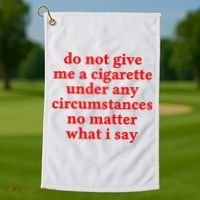Do Not Give Me A Cigarette Under Any Circumstances Golf Towel thumb 1