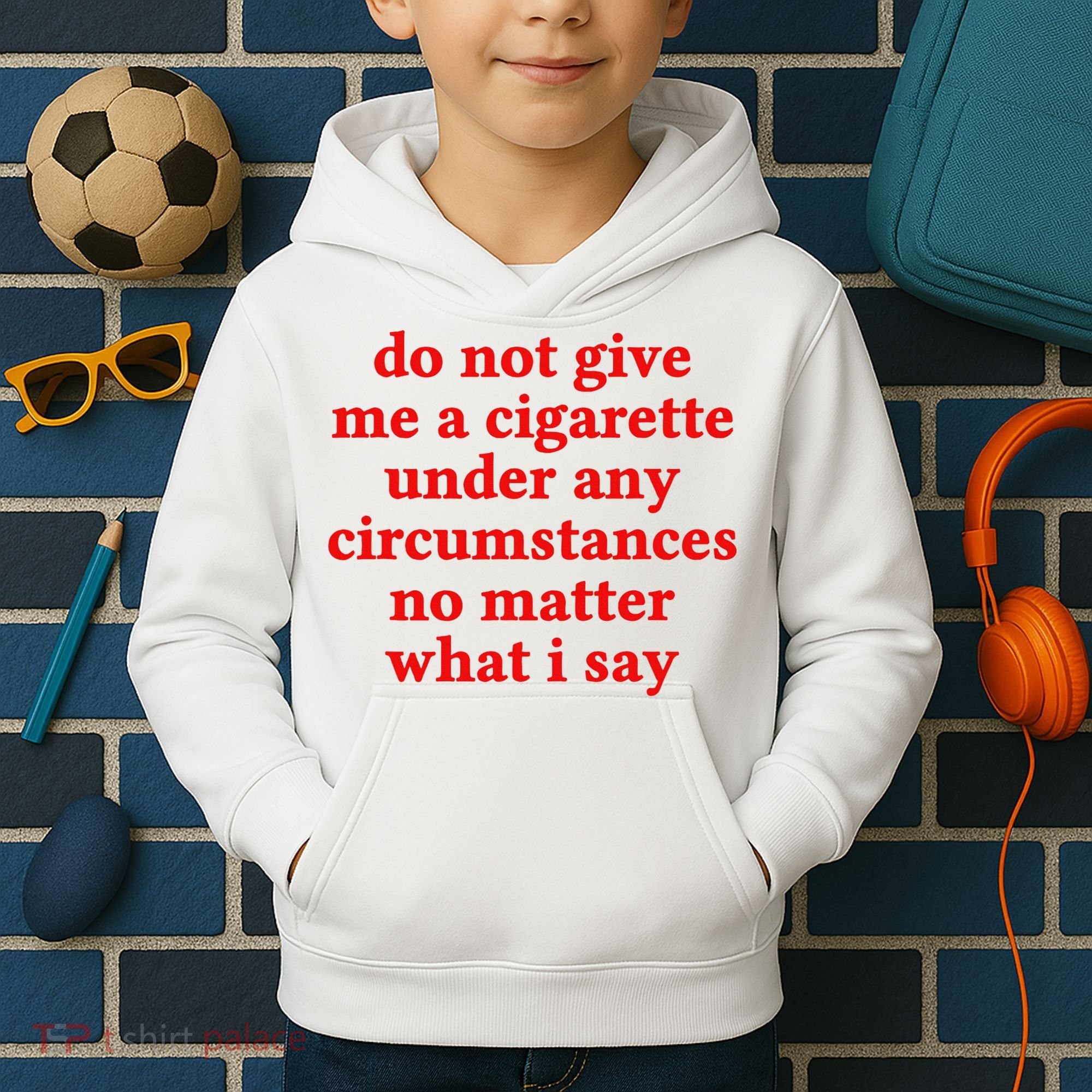 Do Not Give Me A Cigarette Under Any Circumstances Kids Hoodie