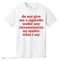 Do Not Give Me A Cigarette Under Any Circumstances Kids T-Shirt thumb 0
