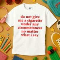 Do Not Give Me A Cigarette Under Any Circumstances Kids T-Shirt thumb 3