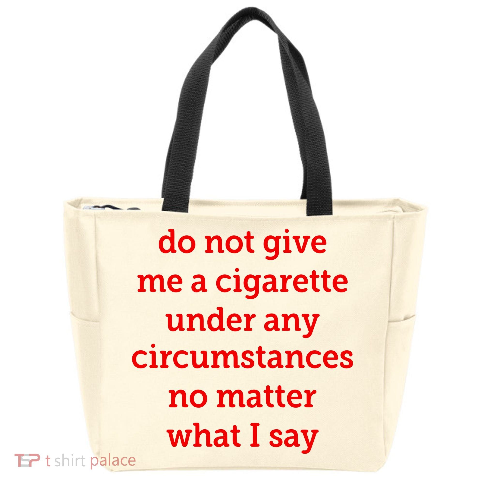 Do Not Give Me A Cigarette Under Any Circumstances No Matter What I Say Tote Bag