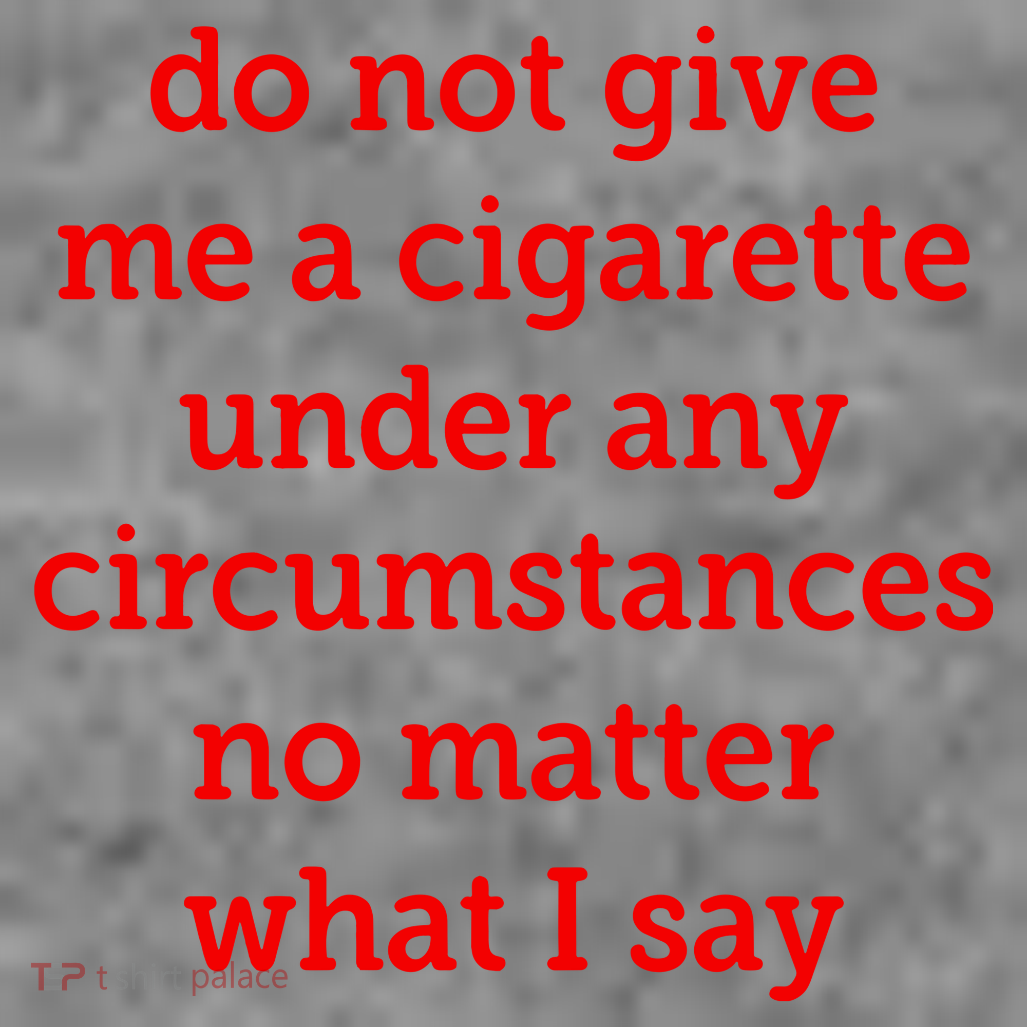 Do Not Give Me A Cigarette Under Any Circumstances No Matter What I Say Toddler Hoodie