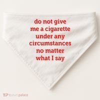 Do Not Give Me A Cigarette Under Any Circumstances No Matter What I Say USA-Made Doggie Bandana thumb 0