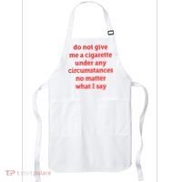 Do Not Give Me A Cigarette Under Any Circumstances No Matter What I Say Apron thumb 0