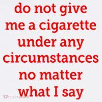 Do Not Give Me A Cigarette Under Any Circumstances No Matter What I Say T-Shirt thumb 7