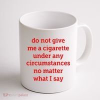 Do Not Give Me A Cigarette Under Any Circumstances No Matter What I Say Coffee Mug thumb 1