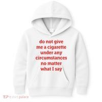 Do Not Give Me A Cigarette Under Any Circumstances No Matter What I Say Kids Hoodie thumb 0
