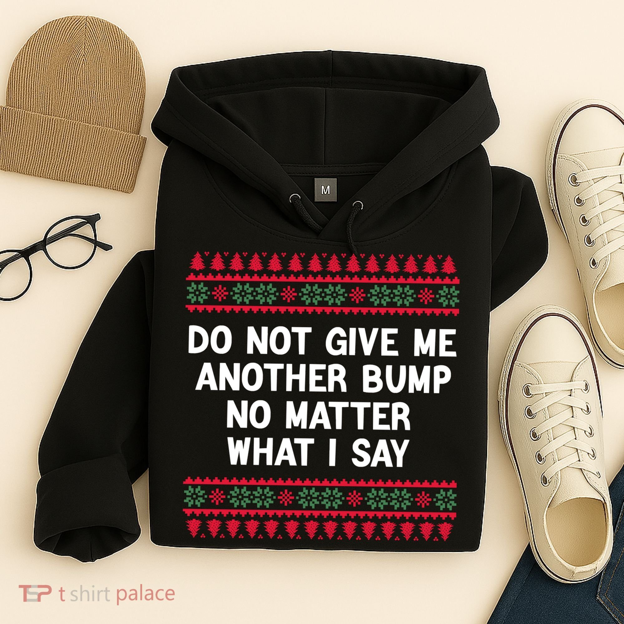 Do Not Give Me Another Bump No Matter What I Say Christmas Hoodie
