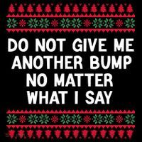 Do Not Give Me Another Bump No Matter What I Say Christmas Coffee Mug thumb 5
