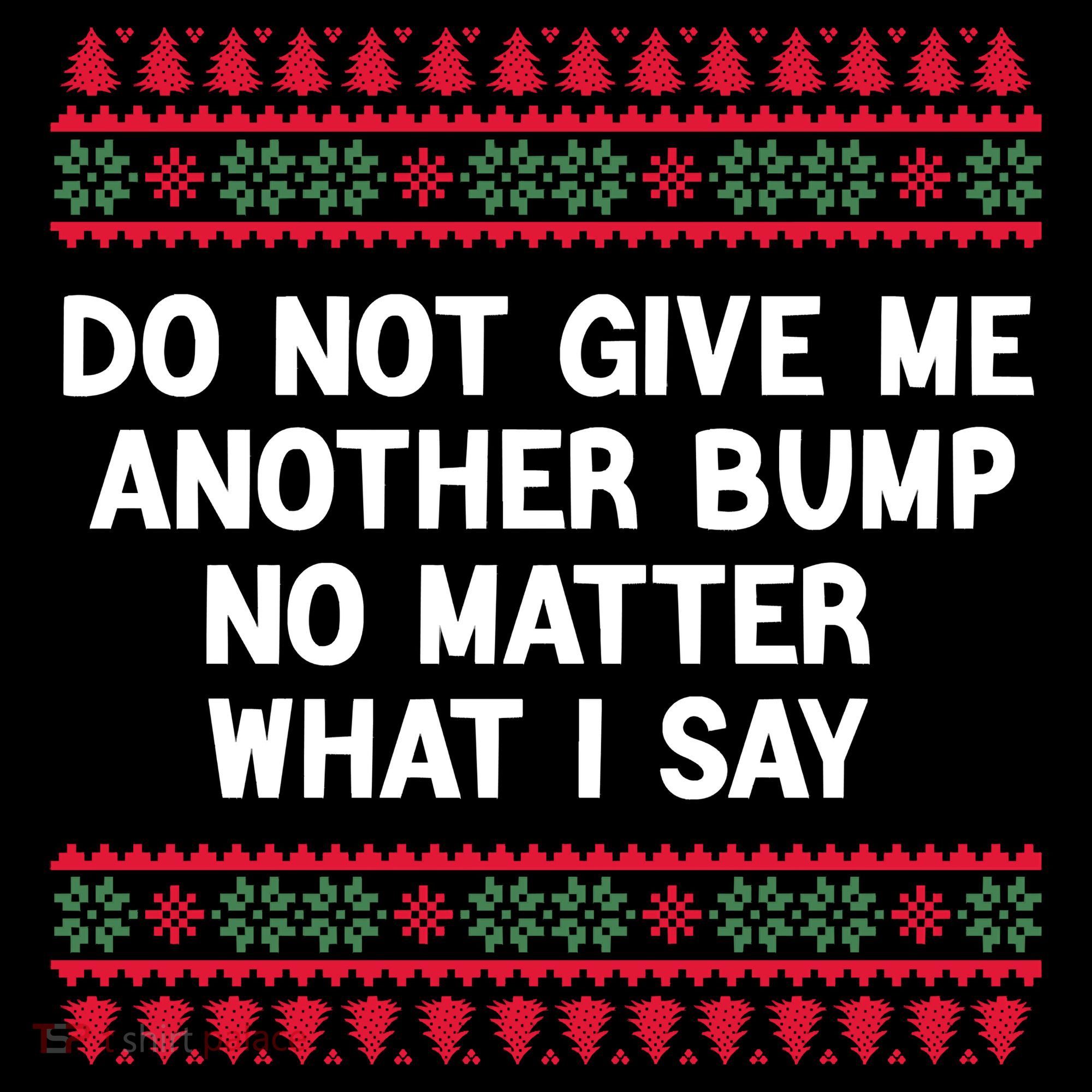 Do Not Give Me Another Bump No Matter What I Say Christmas Coffee Mug