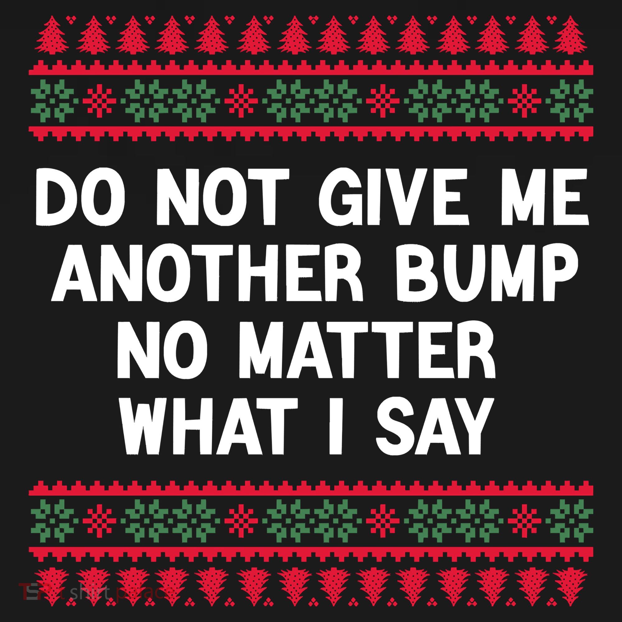 Do Not Give Me Another Bump No Matter What I Say Christmas Women's Hoodie