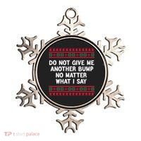 Do Not Give Me Another Bump No Matter What I Say Christmas Ornament thumb 0