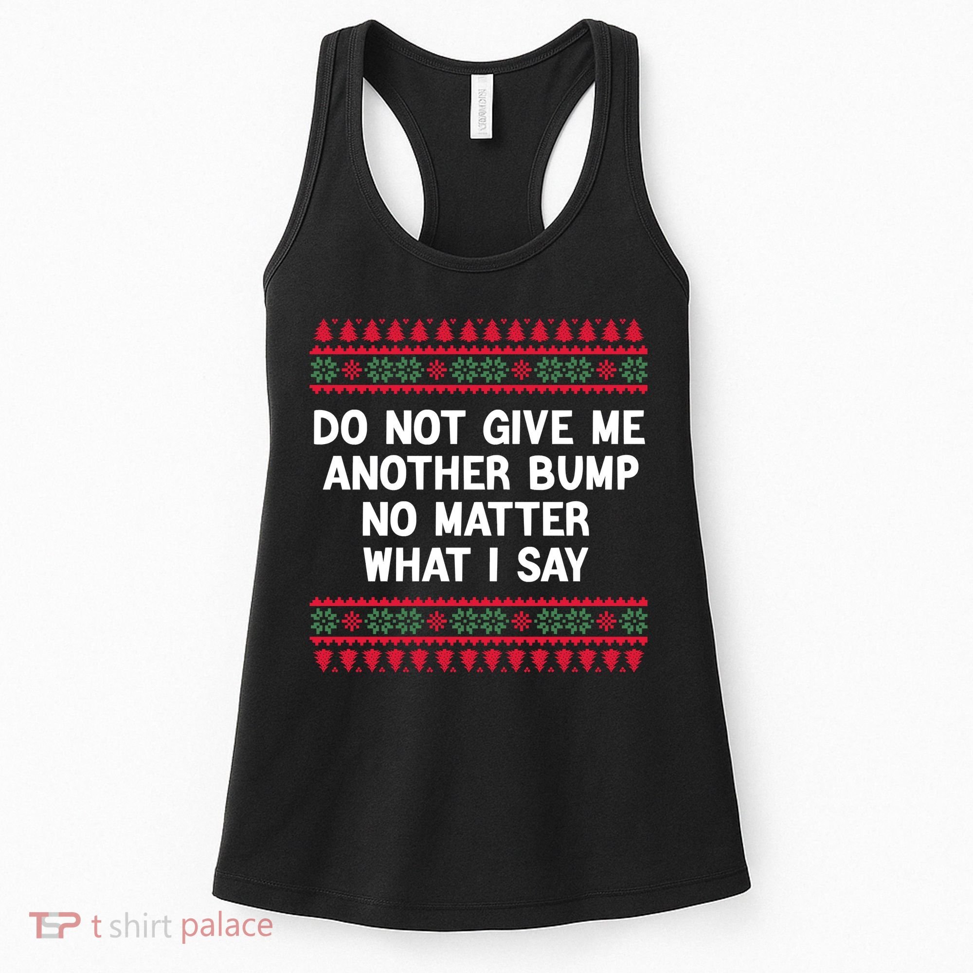 Do Not Give Me Another Bump No Matter What I Say Christmas Women's Tank Top