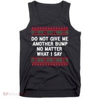 Do Not Give Me Another Bump No Matter What I Say Christmas Tank Top thumb 0