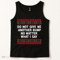 Do Not Give Me Another Bump No Matter What I Say Christmas Tank Top thumb 2