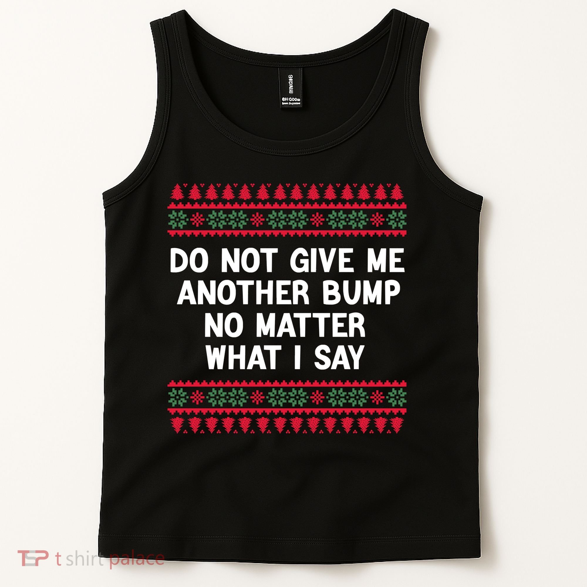 Do Not Give Me Another Bump No Matter What I Say Christmas Tank Top