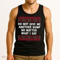 Do Not Give Me Another Bump No Matter What I Say Christmas Tank Top thumb 3