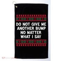 Do Not Give Me Another Bump No Matter What I Say Christmas Golf Towel thumb 0
