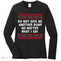 Do Not Give Me Another Bump No Matter What I Say Christmas Women's Long Sleeve Shirt thumb 0