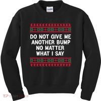 Do Not Give Me Another Bump No Matter What I Say Christmas Kids Sweatshirt thumb 0