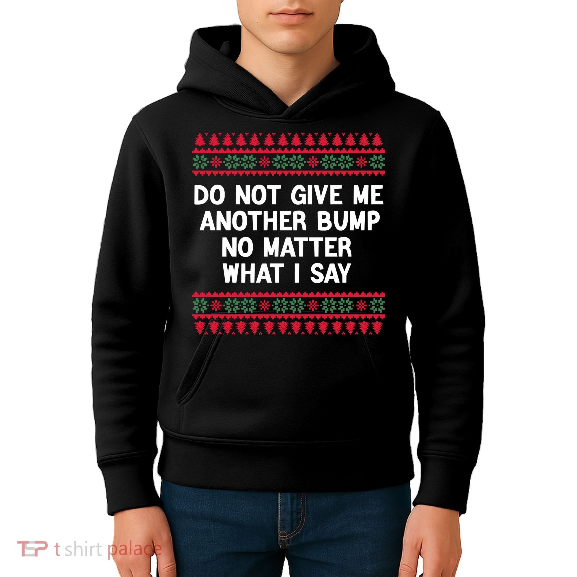 Do Not Give Me Another Bump No Matter What I Say Christmas Kids Hoodie