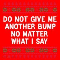 Do Not Give Me Another Bump No Matter What I Say Christmas Santa Hat thumb 1