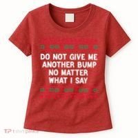 Do Not Give Me Another Bump No Matter What I Say Christmas Women's T-Shirt thumb 0