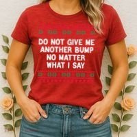 Do Not Give Me Another Bump No Matter What I Say Christmas Women's T-Shirt thumb 2