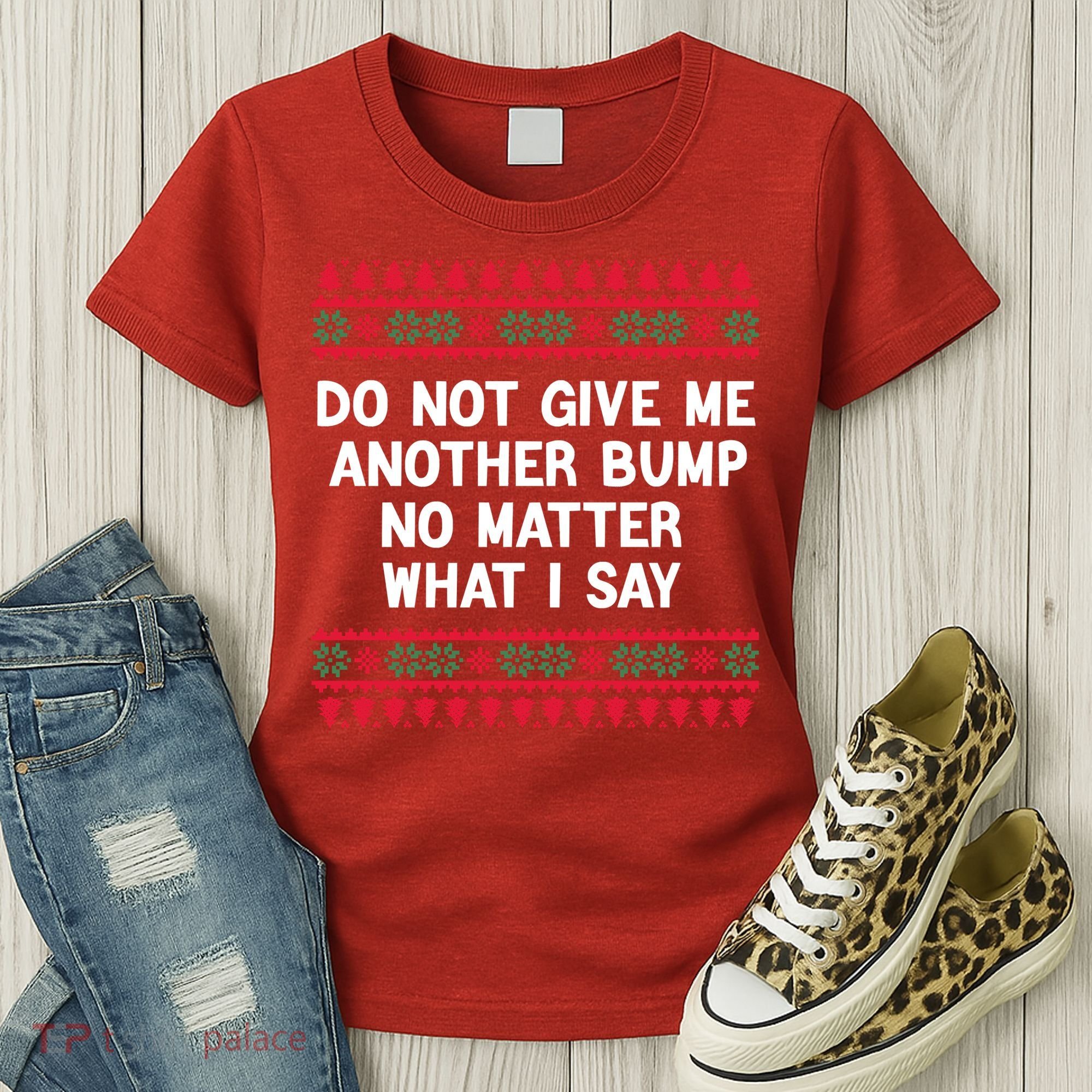 Do Not Give Me Another Bump No Matter What I Say Christmas Women's T-Shirt