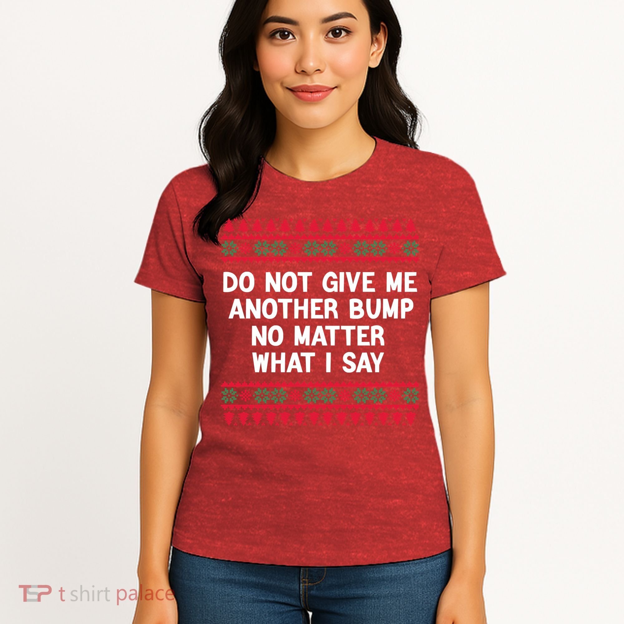 Do Not Give Me Another Bump No Matter What I Say Christmas Women's T-Shirt