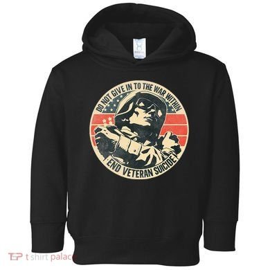 Do Not Give In To The War Within End Veteran Suicide Toddler Hoodie