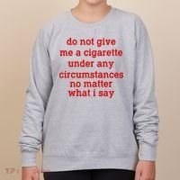 Do Not Give Me A Cigarette Under Any Circumstances Women's Sweatshirt thumb 0