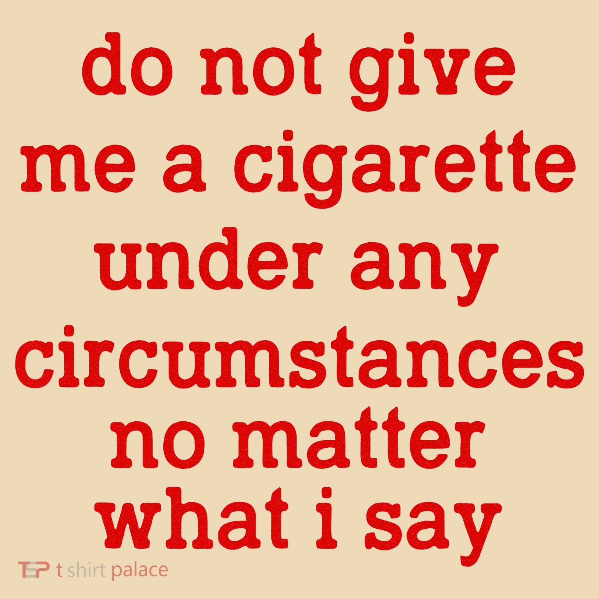 Do Not Give Me A Cigarette Under Any Circumstances Tote Bag