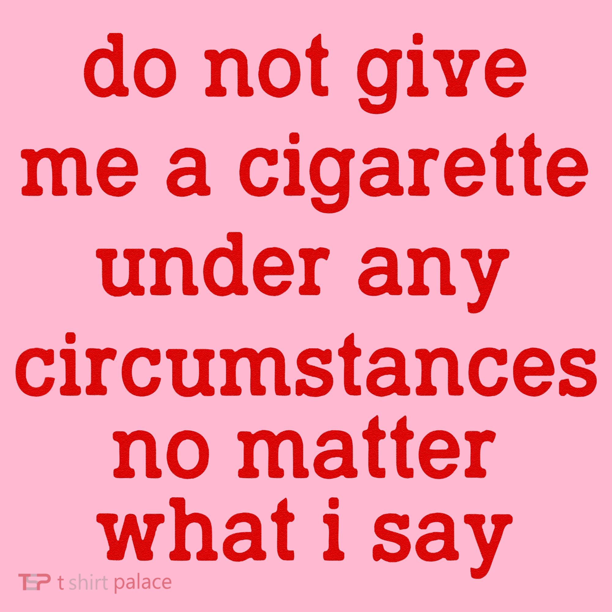 Do Not Give Me A Cigarette Under Any Circumstances Coaster