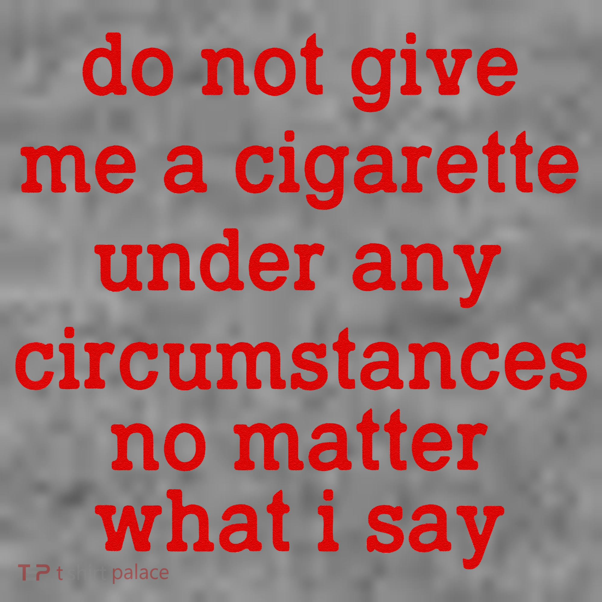 Do Not Give Me A Cigarette Under Any Circumstances Toddler Hoodie