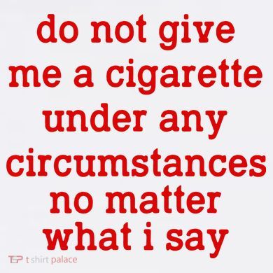 Do Not Give Me A Cigarette Under Any Circumstances Hoodie