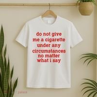 Do Not Give Me A Cigarette Under Any Circumstances T-Shirt thumb 2