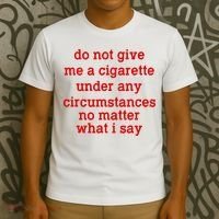 Do Not Give Me A Cigarette Under Any Circumstances T-Shirt thumb 3