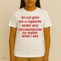 Do Not Give Me A Cigarette Under Any Circumstances T-Shirt thumb 4