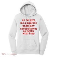 Do Not Give Me A Cigarette Under Any Circumstances Women's Hoodie thumb 0