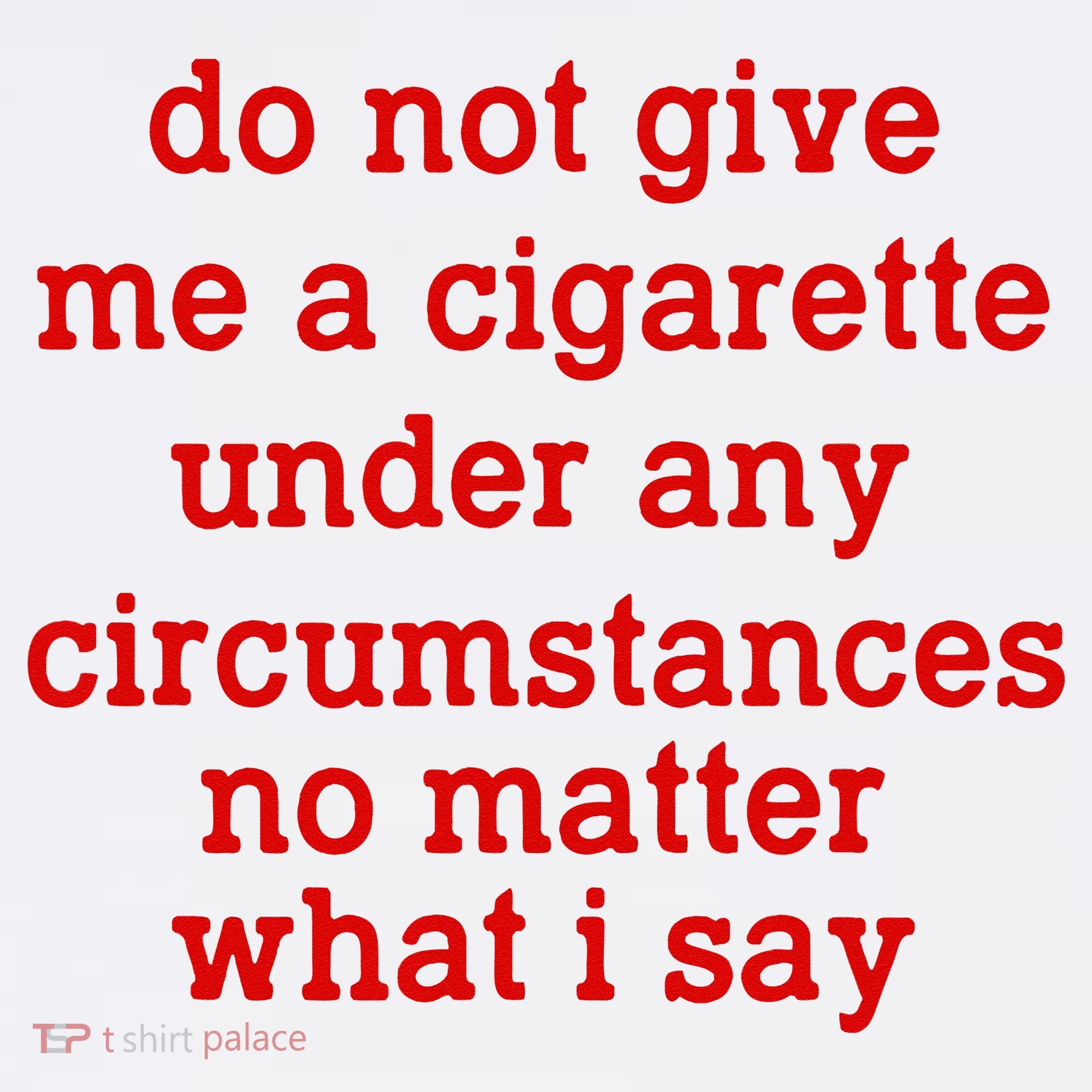 Do Not Give Me A Cigarette Under Any Circumstances Women's Hoodie