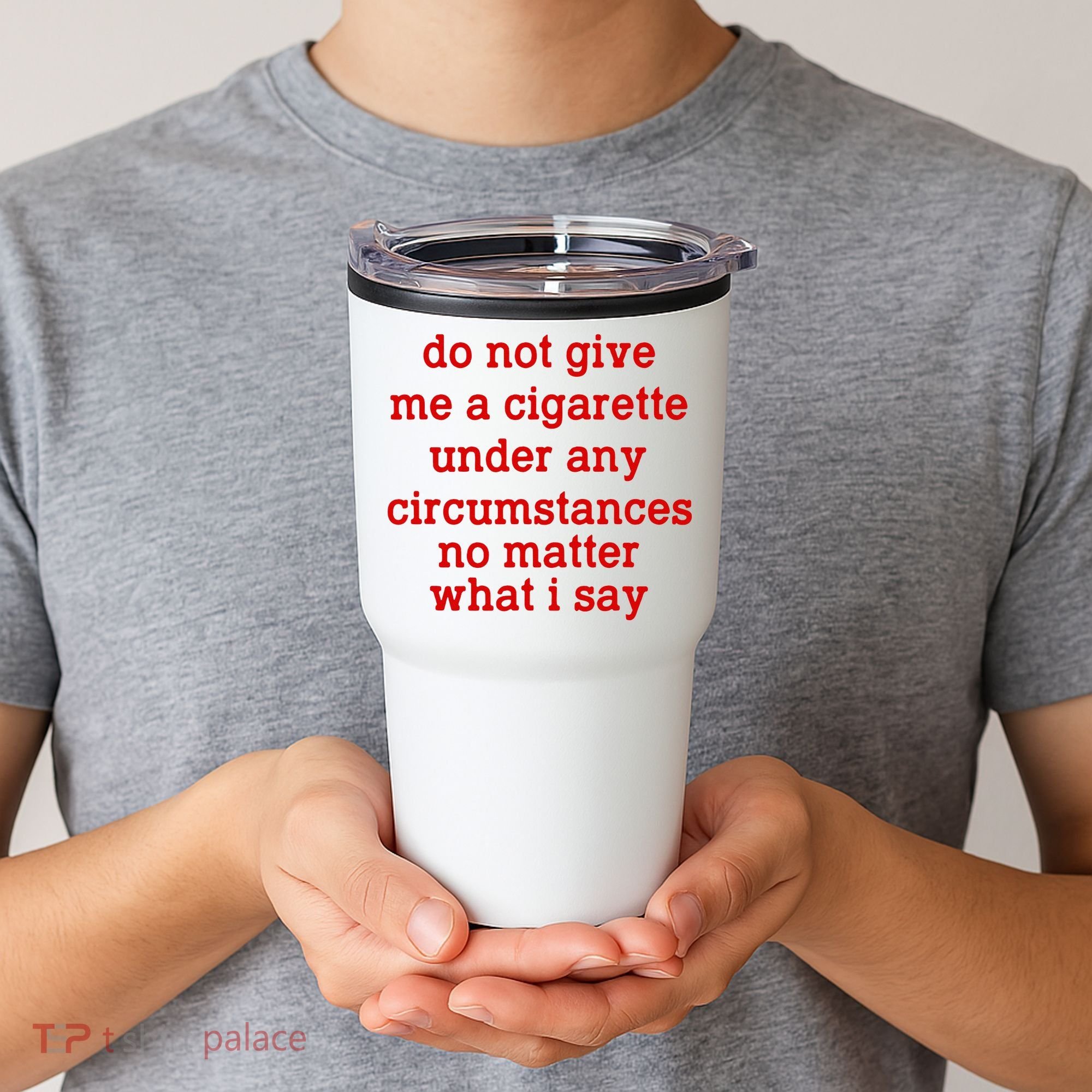 Do Not Give Me A Cigarette Under Any Circumstances Tumbler