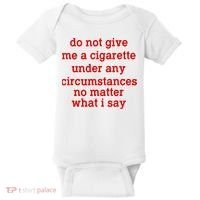 Do Not Give Me A Cigarette Under Any Circumstances Baby Bodysuit thumb 0